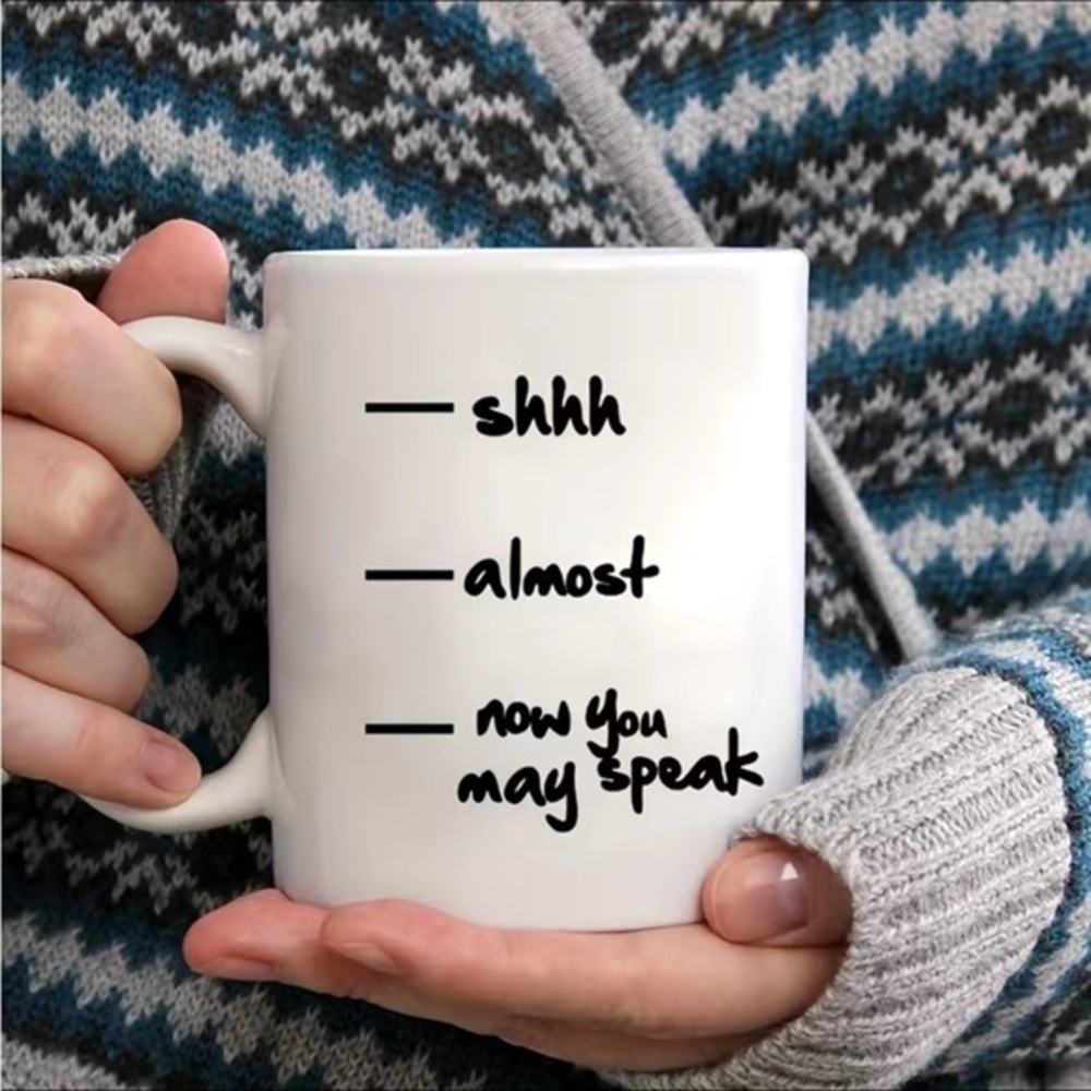 Coffee Mug Vinyl Sticker "shhh, almost, now you may speak"